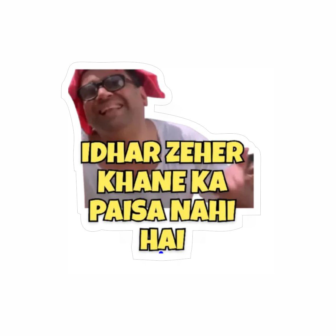 "Idhar Zeher Khane Ka Paisa Nahi Hai" Meme Sticker